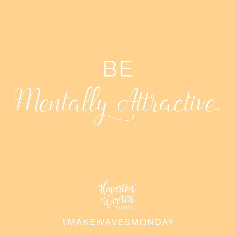 Be Mentally Attractive. Howerton+Wooten Events.