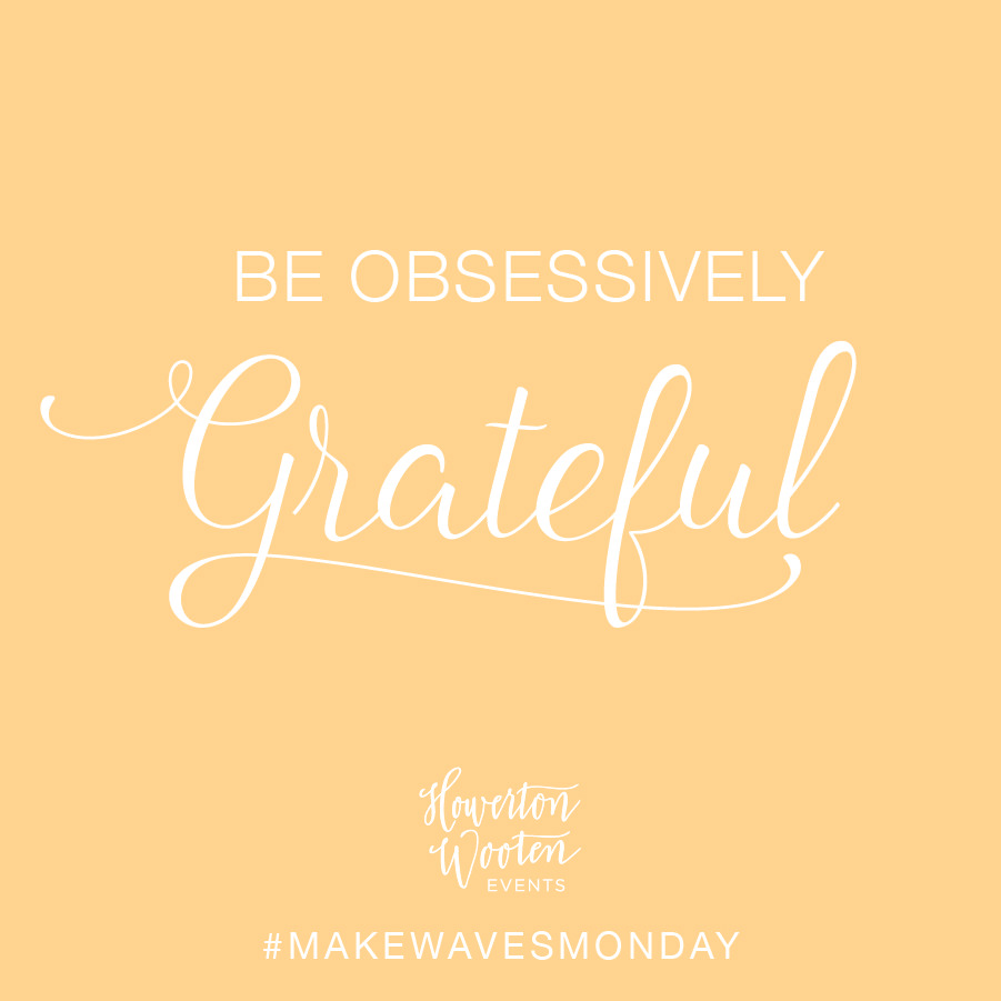 Be Obsessively Grateful. Howerton+Wooten Events.