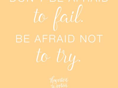Don't Be Afraid to Fail. Be Afraid Not to Try.