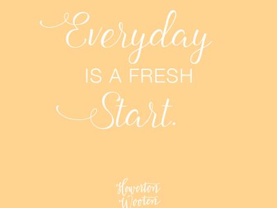 Monday Morning Thoughts. Every Day is a Fresh Start. Howerton+Wooten Events.