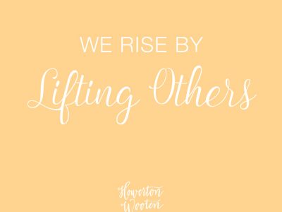 We Rise by Lifting Others. Howerton+Wooten Events.